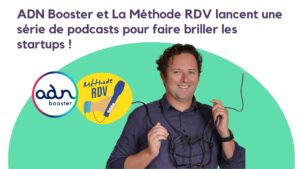 ADN Booster et La Méthode RDV lancent une série de podcasts pour faire briller les startups !