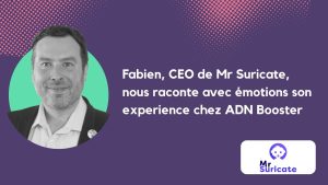 Fabien, CEO de Mr Suricate nous rconte avec émotions son experience chez ADN Booster